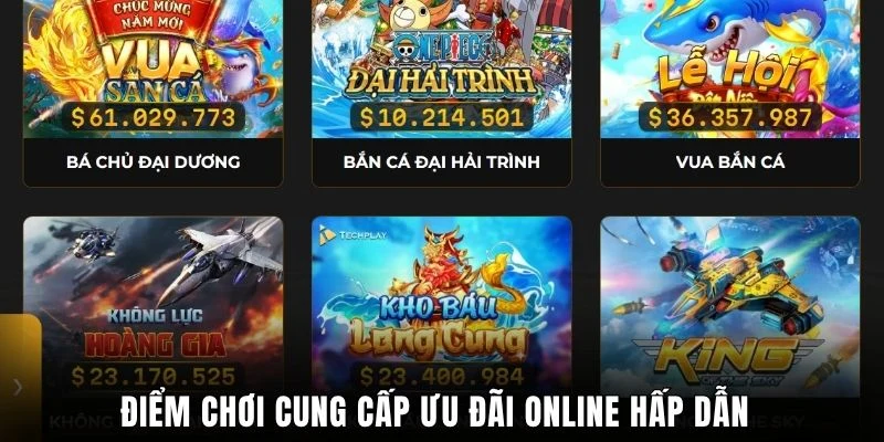 Điểm chơi cung cấp ưu đãi online hấp dẫn