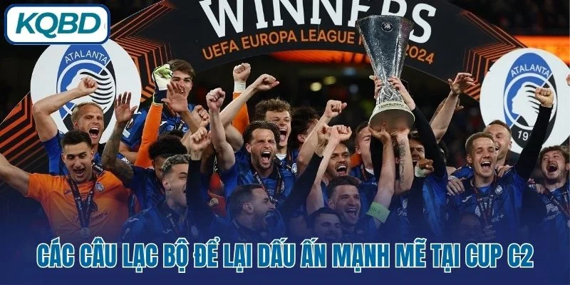 Các câu lạc bộ để lại dấu ấn mạnh mẽ tại Cup C2