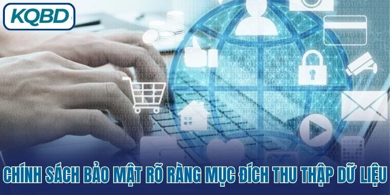 Chính sách bảo mật rõ ràng mục đích thu thập dữ liệu