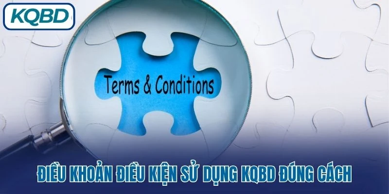 Điều khoản điều kiện sử dụng KQBD đúng cách