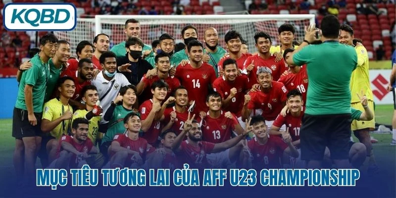 Mục tiêu tương lai của AFF U23 Championship