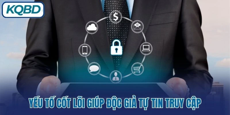 Yếu tố cốt lõi giúp độc giả tự tin truy cập