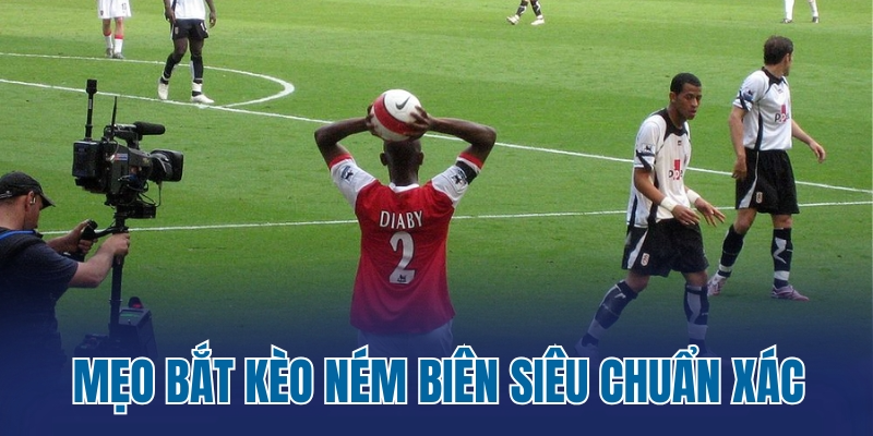 Mẹo bắt kèo ném biên siêu chuẩn xác