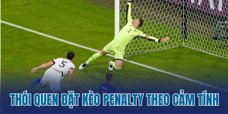 Thói quen đặt cược kèo penalty dựa trên cảm tính