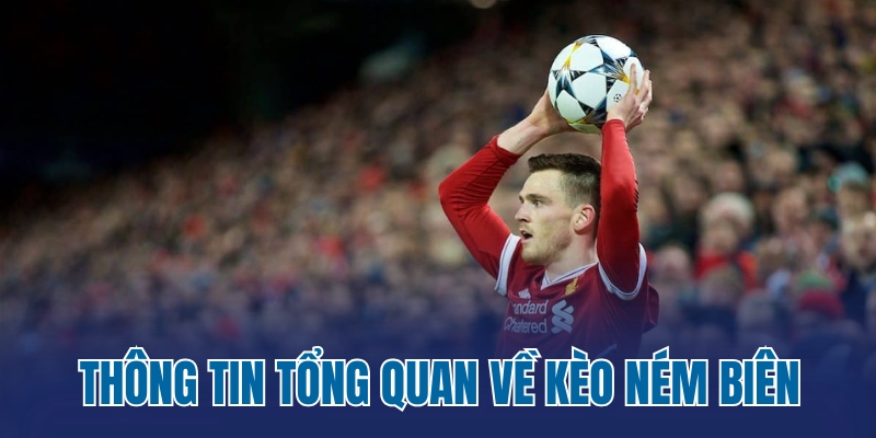 Thông tin tổng quan về kèo ném biên