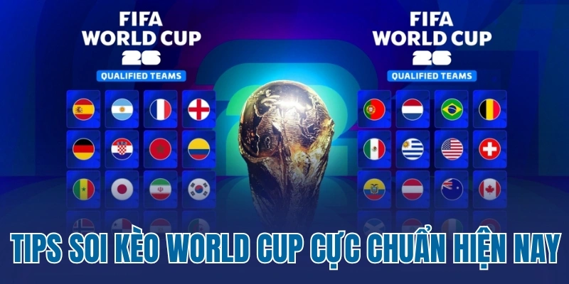Tips soi kèo World Cup cực chuẩn hiện nay